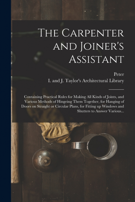The Carpenter and Joiner’s Assistant