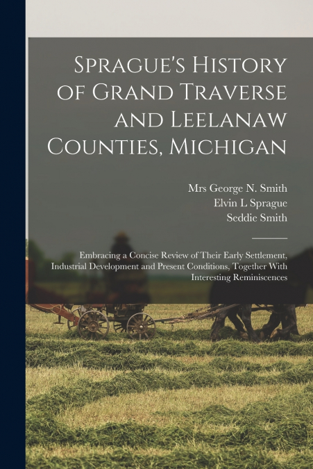 Sprague’s History of Grand Traverse and Leelanaw Counties, Michigan