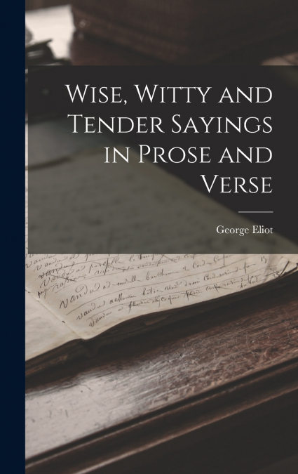 Wise, Witty and Tender Sayings in Prose and Verse