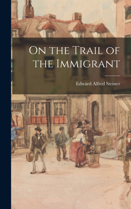 On the Trail of the Immigrant