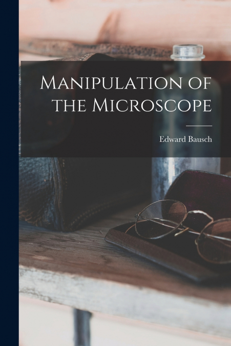 Manipulation of the Microscope