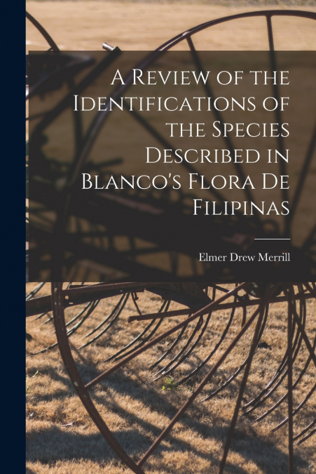A Review of the Identifications of the Species Described in Blanco’s Flora de Filipinas