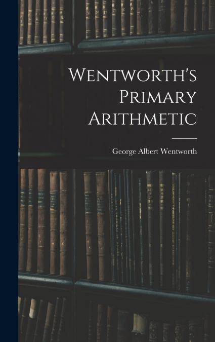 Wentworth’s Primary Arithmetic