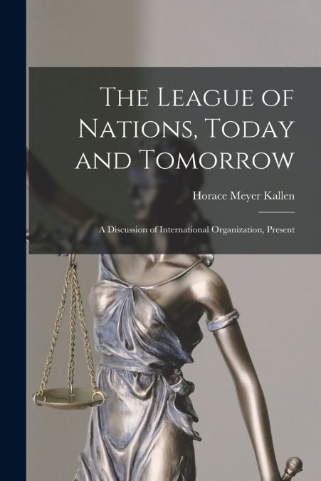 The League of Nations, Today and Tomorrow