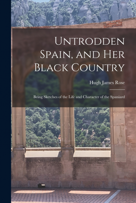 Untrodden Spain, and Her Black Country