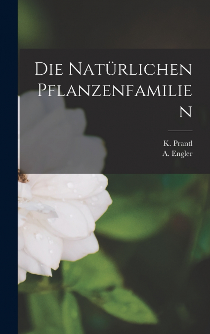 Die Natürlichen Pflanzenfamilien