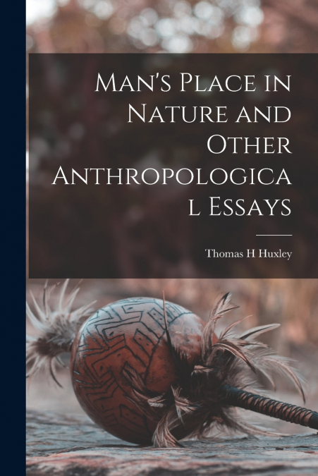 Man’s Place in Nature and Other Anthropological Essays