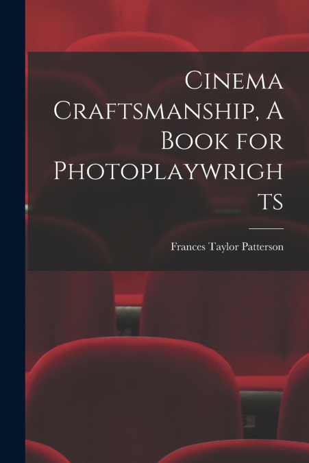 Cinema Craftsmanship, A Book for Photoplaywrights