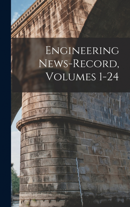 Engineering News-Record, Volumes 1-24