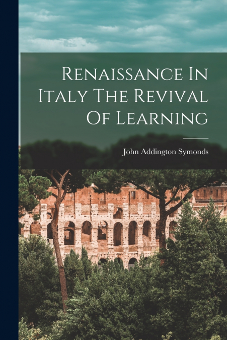 Renaissance In Italy The Revival Of Learning