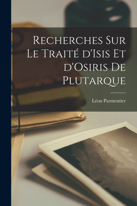 Recherches sur le Traité d’Isis et d’Osiris de Plutarque