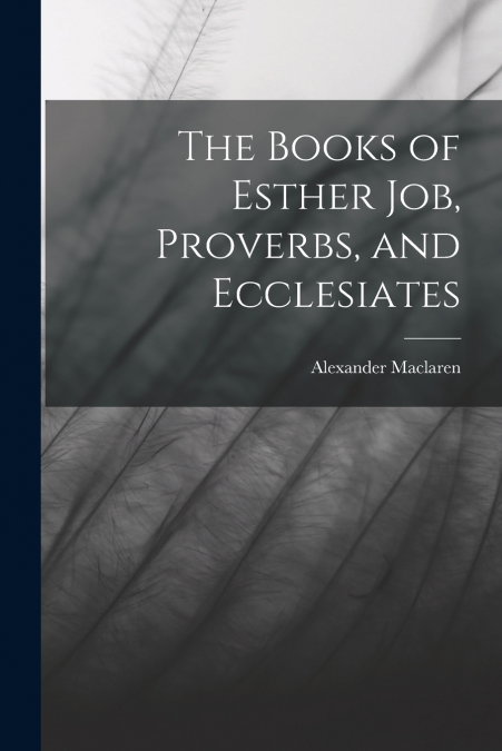 The Books of Esther Job, Proverbs, and Ecclesiates