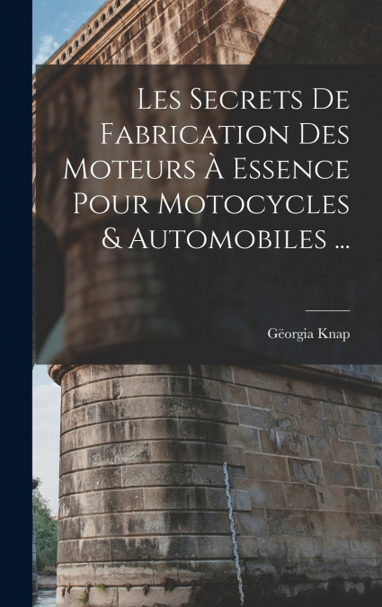 Les Secrets De Fabrication Des Moteurs À Essence Pour Motocycles & Automobiles ...