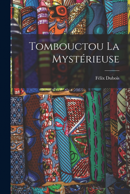 Tombouctou La Mystérieuse