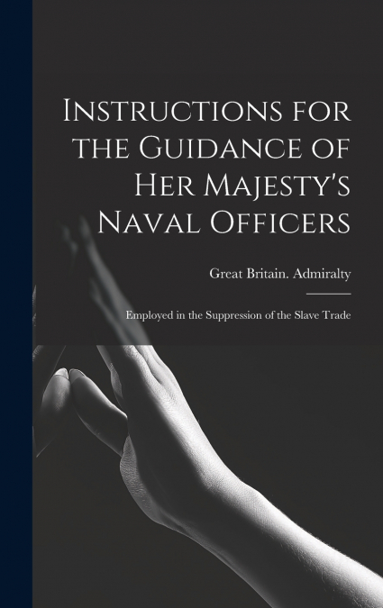 Instructions for the Guidance of Her Majesty’s Naval Officers