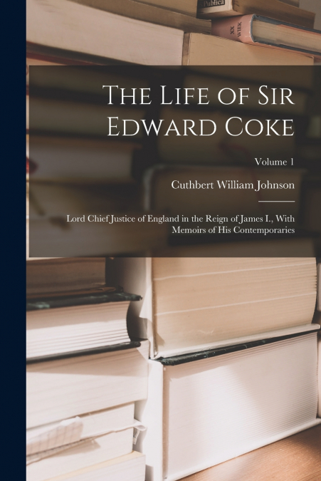 The Life of Sir Edward Coke