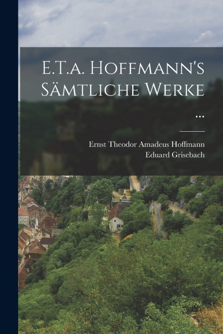 E.T.a. Hoffmann’s Sämtliche Werke ...