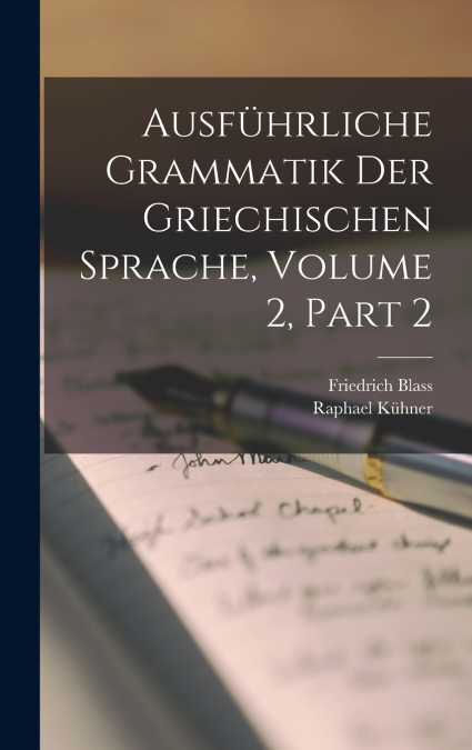 Ausführliche Grammatik Der Griechischen Sprache, Volume 2, part 2