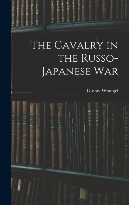 The Cavalry in the Russo-Japanese War