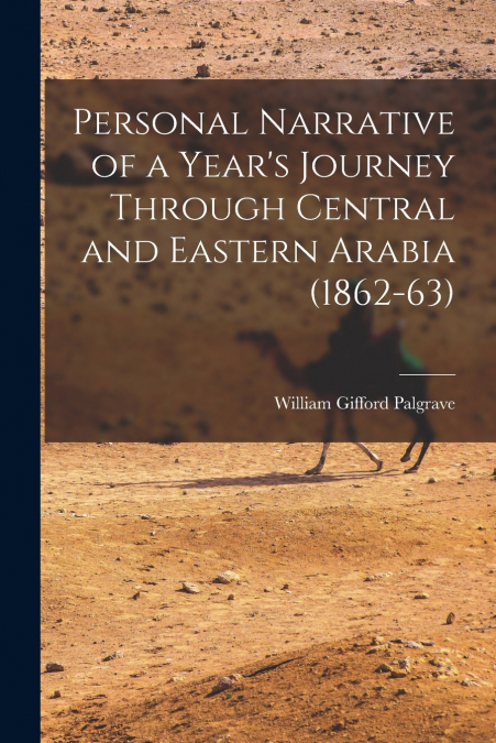 Personal Narrative of a Year’s Journey Through Central and Eastern Arabia (1862-63)
