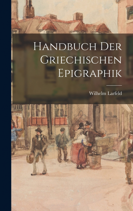 Handbuch Der Griechischen Epigraphik