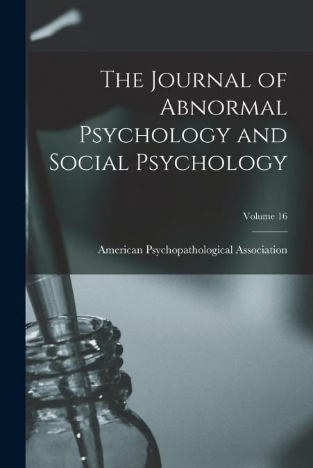 The Journal of Abnormal Psychology and Social Psychology; Volume 16