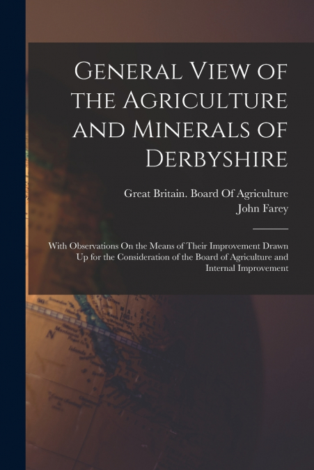 General View of the Agriculture and Minerals of Derbyshire