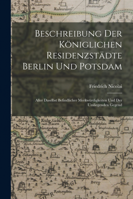 Beschreibung Der Königlichen Residenzstädte Berlin Und Potsdam