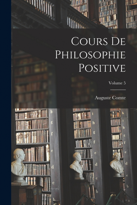Cours De Philosophie Positive; Volume 5