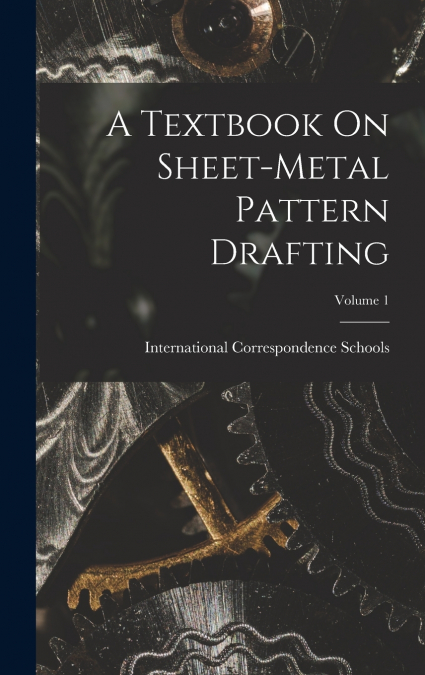 A Textbook On Sheet-Metal Pattern Drafting; Volume 1