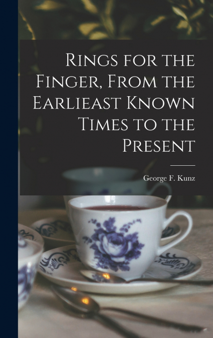 Rings for the Finger, From the Earlieast Known Times to the Present