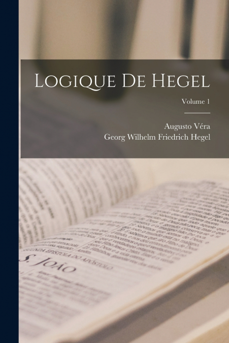 Logique De Hegel; Volume 1