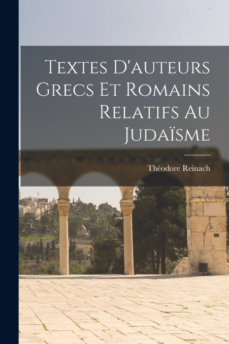 Textes D’auteurs Grecs Et Romains Relatifs Au Judaïsme
