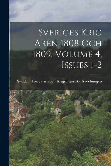 Sveriges Krig Åren 1808 Och 1809, Volume 4, issues 1-2