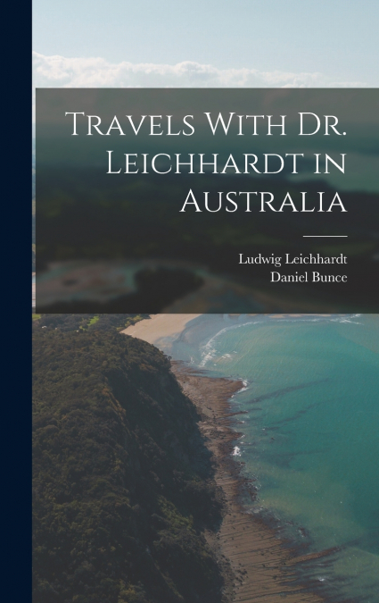 Travels With Dr. Leichhardt in Australia