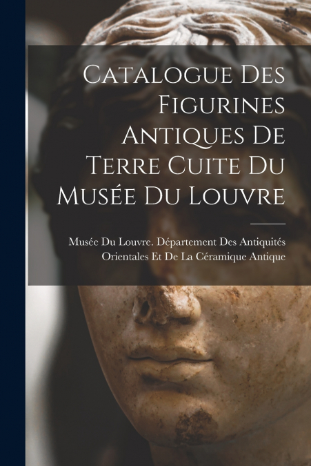 Catalogue Des Figurines Antiques De Terre Cuite Du Musée Du Louvre