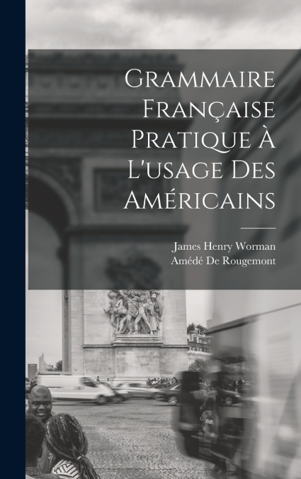Grammaire Française Pratique À L’usage Des Américains
