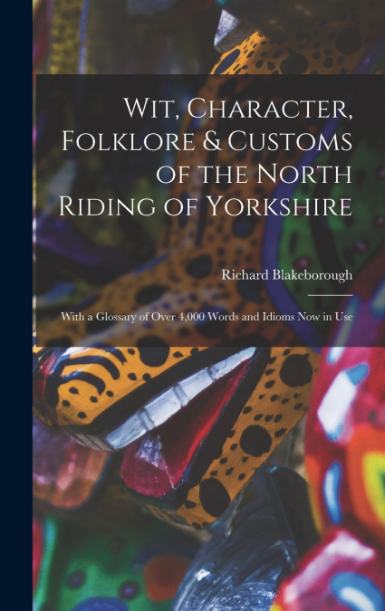 Wit, Character, Folklore & Customs of the North Riding of Yorkshire