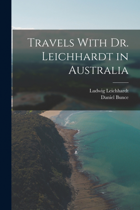 Travels With Dr. Leichhardt in Australia