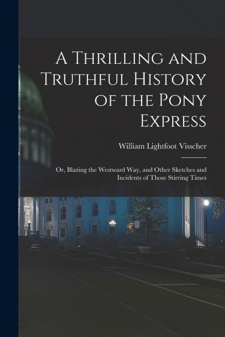 A Thrilling and Truthful History of the Pony Express