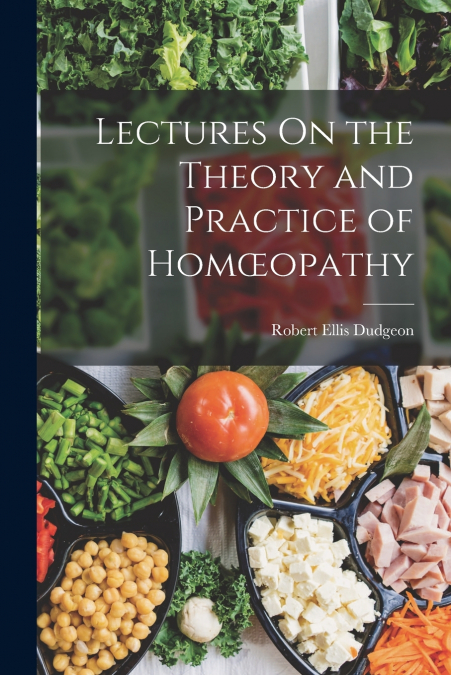 Lectures On the Theory and Practice of Homœopathy