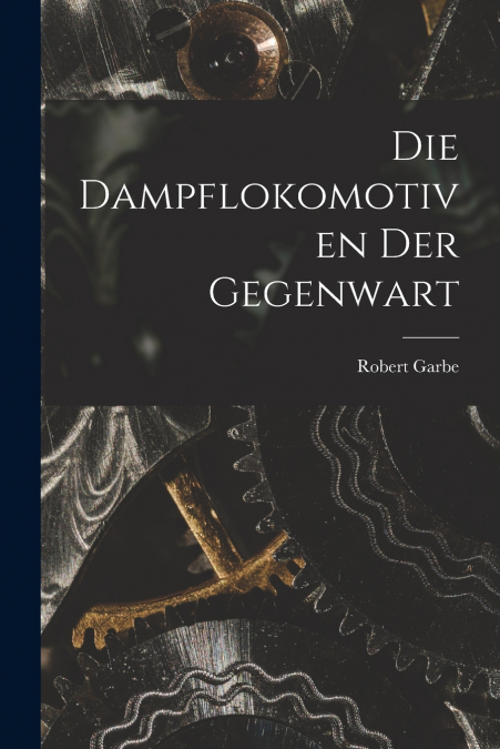 Die Dampflokomotiven Der Gegenwart