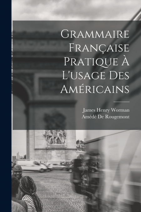 Grammaire Française Pratique À L’usage Des Américains