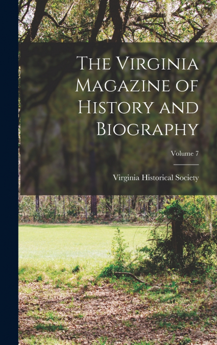 The Virginia Magazine of History and Biography; Volume 7