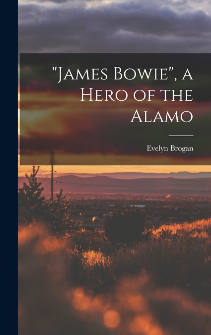 'James Bowie', a Hero of the Alamo