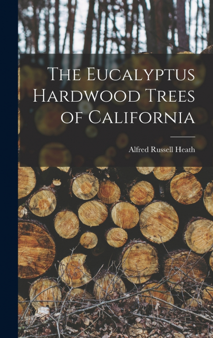 The Eucalyptus Hardwood Trees of California