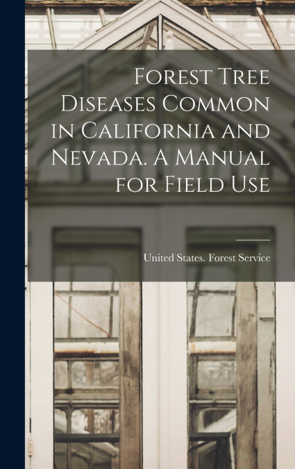 Forest Tree Diseases Common in California and Nevada. A Manual for Field Use