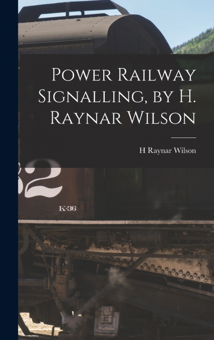 Power Railway Signalling, by H. Raynar Wilson