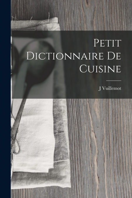Petit Dictionnaire De Cuisine