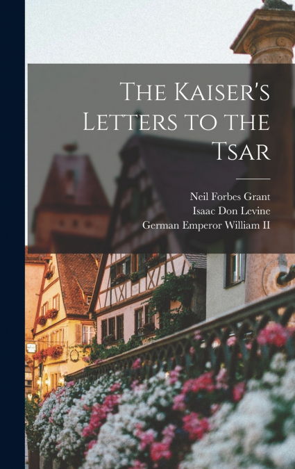 The Kaiser’s Letters to the Tsar
